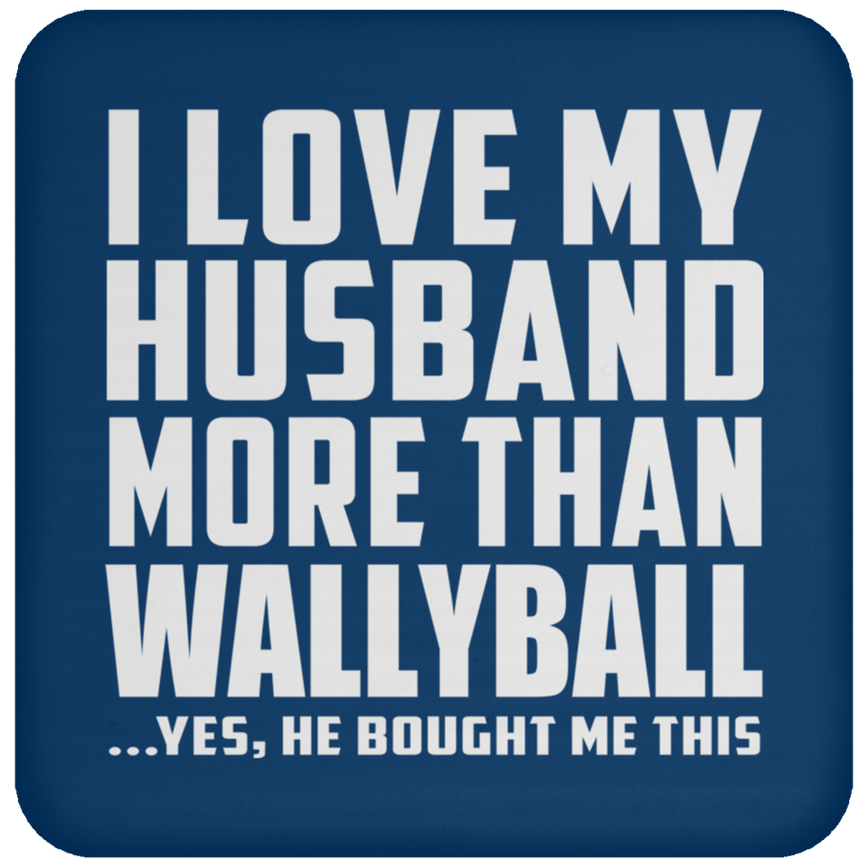 I Love My Husband More Than Wallyball - Drink Coaster