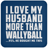 I Love My Husband More Than Wallyball - Drink Coaster