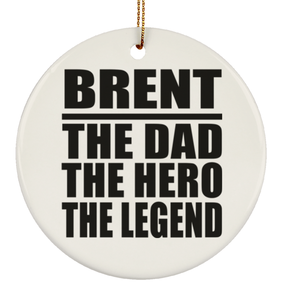 Brent The Dad The Hero The Legend - Circle Ornament