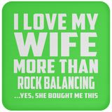 I Love My Wife More Than Rock Balancing - Drink Coaster