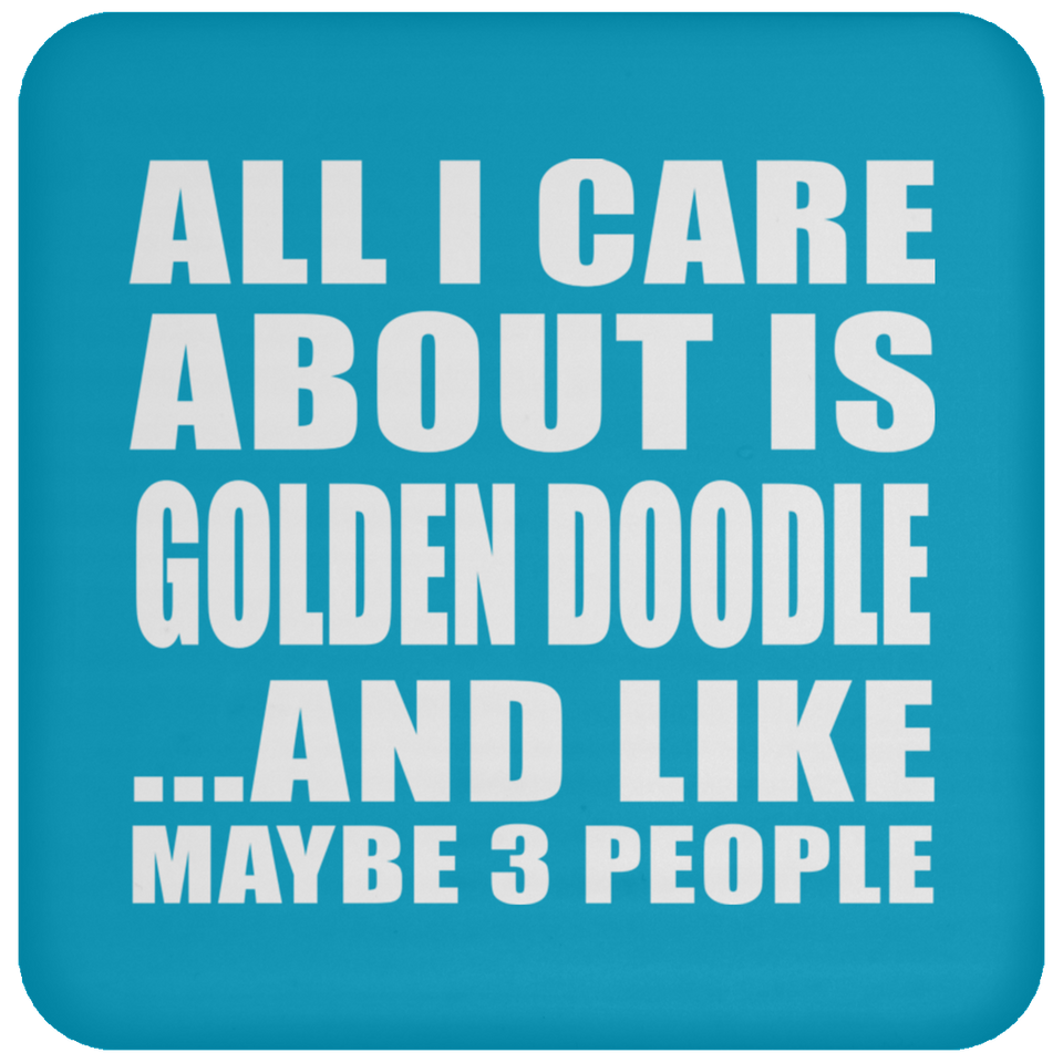 All I Care About Is Golden Doodle - Drink Coaster
