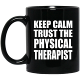 Keep Calm and Trust The Physical Therapist - 11oz Coffee Mug Black