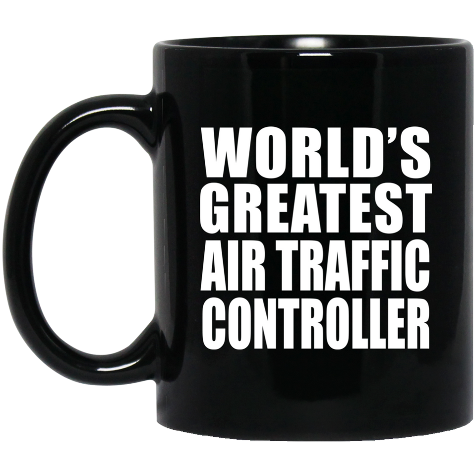World's Greatest Air Traffic Controller - 11 Oz Coffee Mug Black