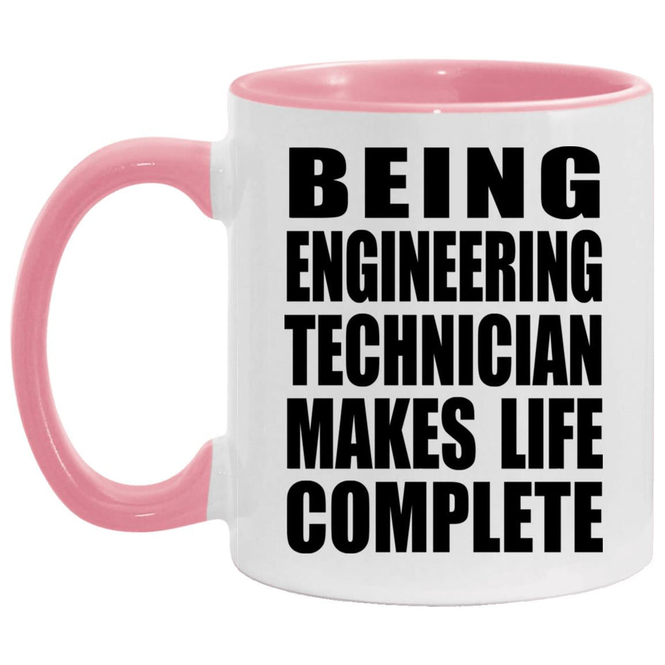 Being Engineering Technician Makes Life Complete - 11oz Accent Mug Pink
