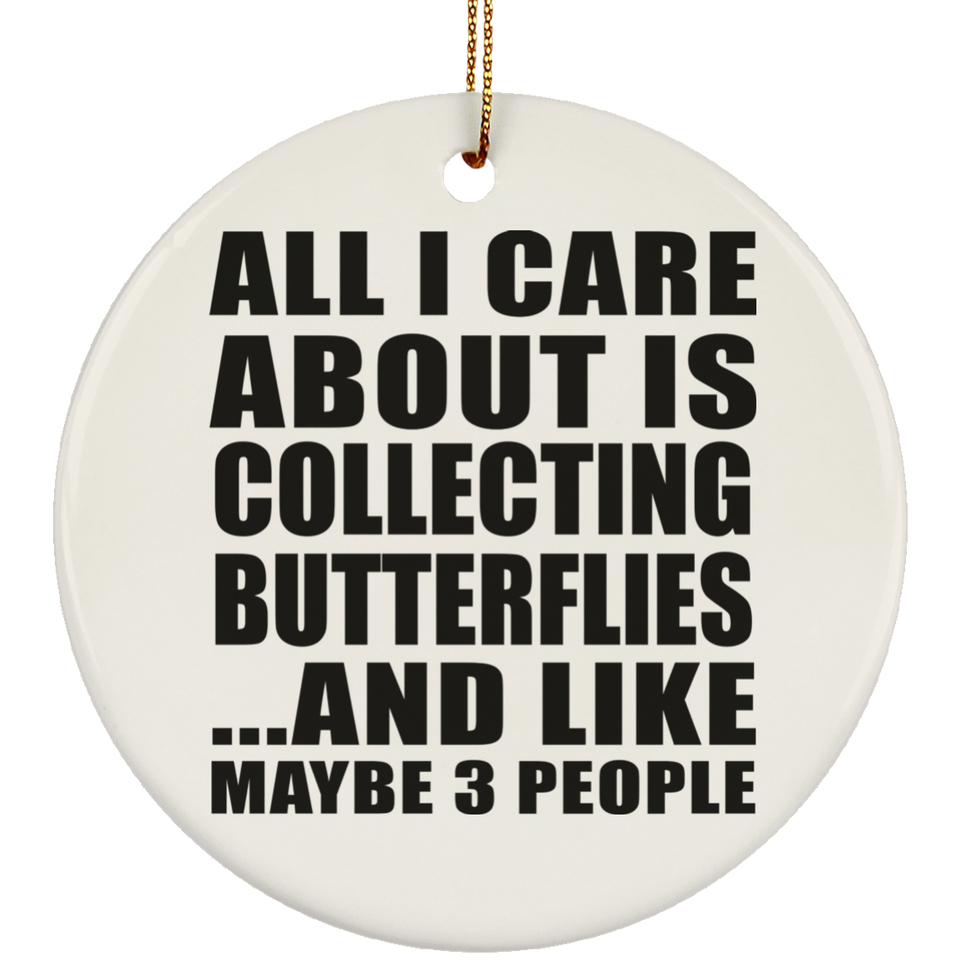 All I Care About Is Collecting Butterflies - Circle Ornament