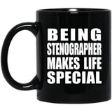 Being Stenographer Makes Life Special - 11oz Coffee Mug Black