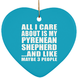 All I Care About Is My Pyrenean Shepherd - Heart Ornament