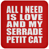 All I Need Is Love And My Serrade Petit Cat - Drink Coaster