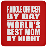 Parole Officer By Day World's Best Mom By Night - Drink Coaster