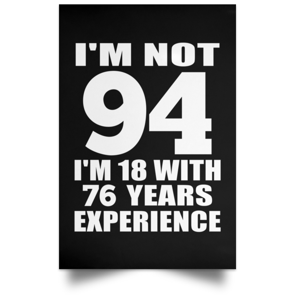 94th Birthday I'm Not 94 I'm 18 With 76 Years Experience - Poster Portrait