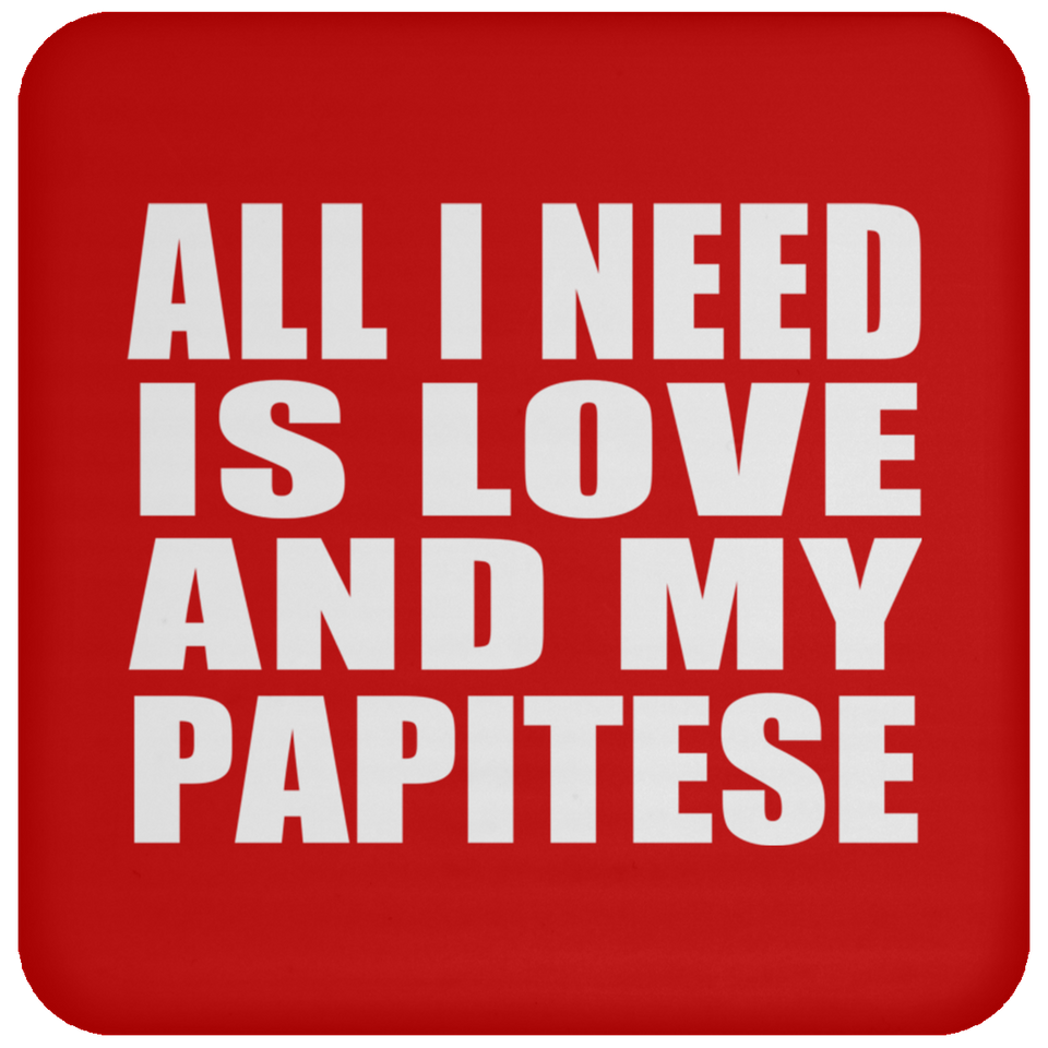 All I Need Is Love And My Papitese - Drink Coaster