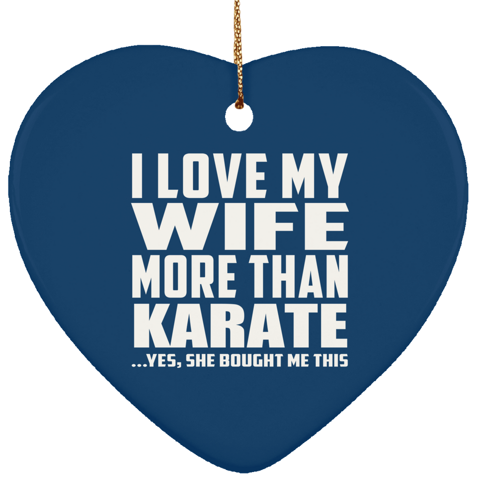 I Love My Wife More Than Karate - Heart Ornament
