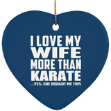 I Love My Wife More Than Karate - Heart Ornament
