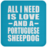 All I Need Is Love And A Portuguese Sheepdog - Drink Coaster