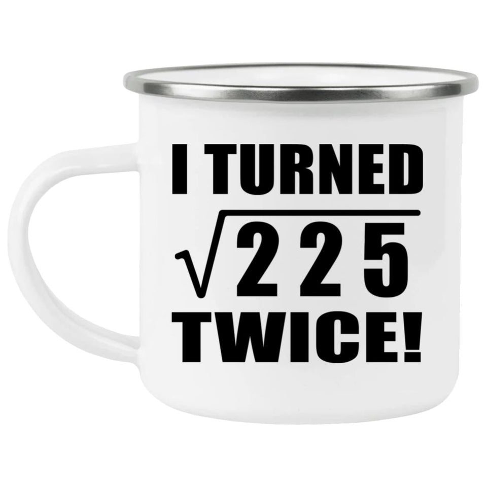30th Birthday I Turned Square Root of 225 Twice - 12oz Camping Mug