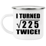 30th Birthday I Turned Square Root of 225 Twice - 12oz Camping Mug