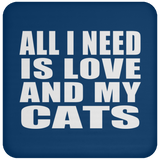 All I Need Is Love And My Cats - Drink Coaster