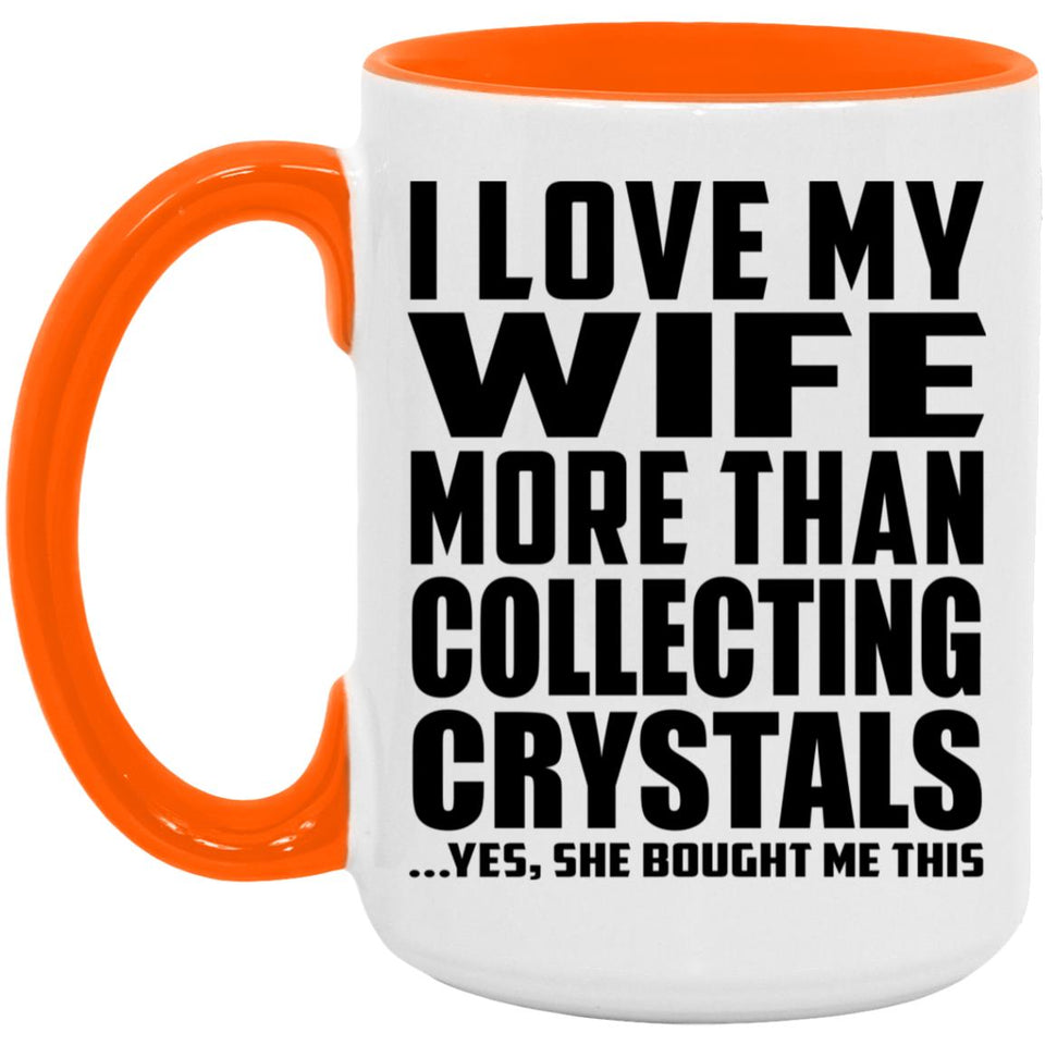 I Love My Wife More Than Collecting Crystals - 15oz Accent Mug Orange