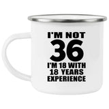 36th Birthday I'm Not 36 I'm 18 With 18 Years Experience - 12oz Camping Mug