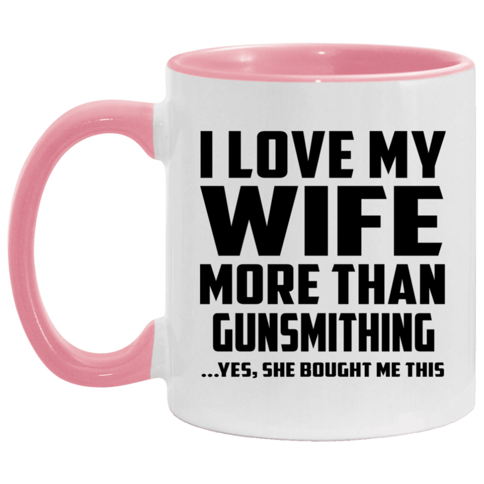 I Love My Wife More Than Gunsmithing - 11oz Accent Mug Pink