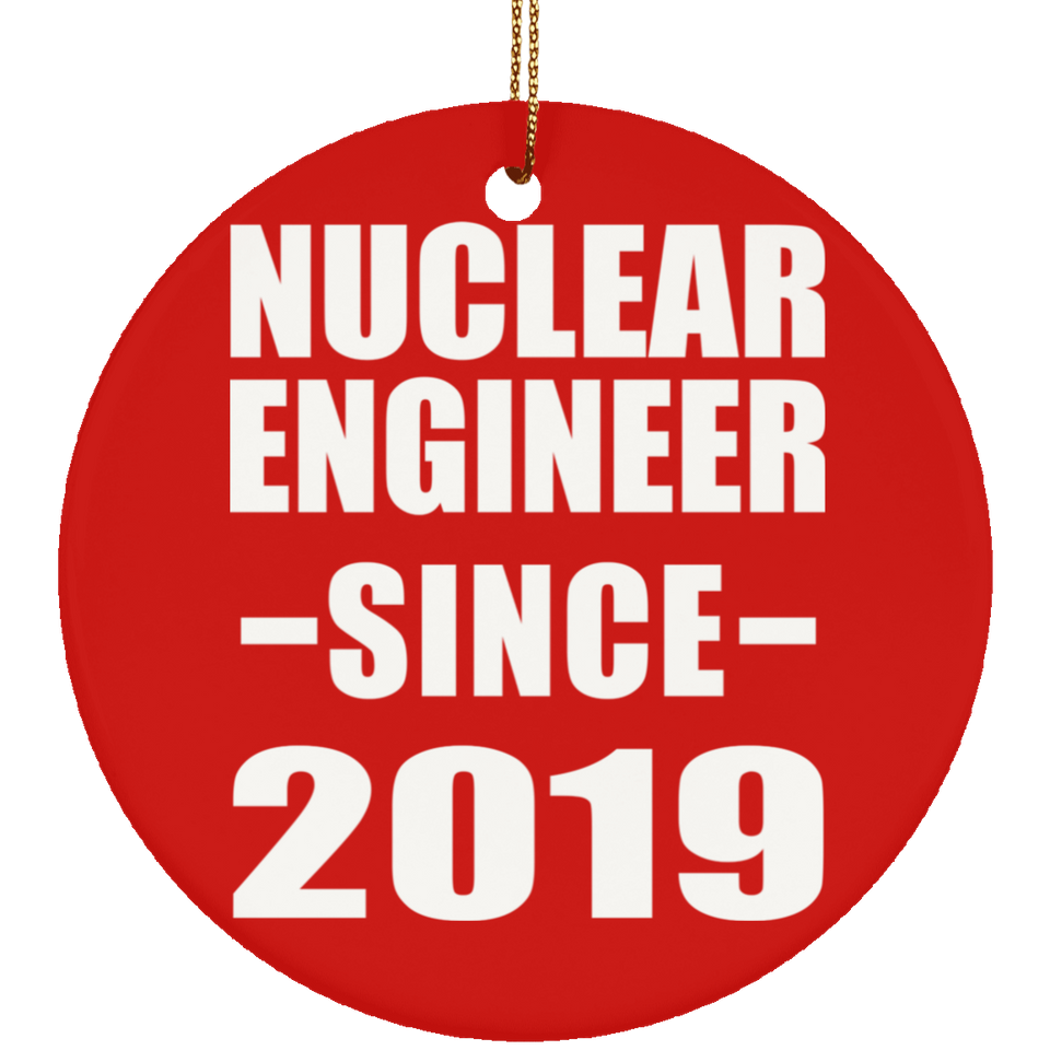 Nuclear Engineer Since 2019 - Circle Ornament