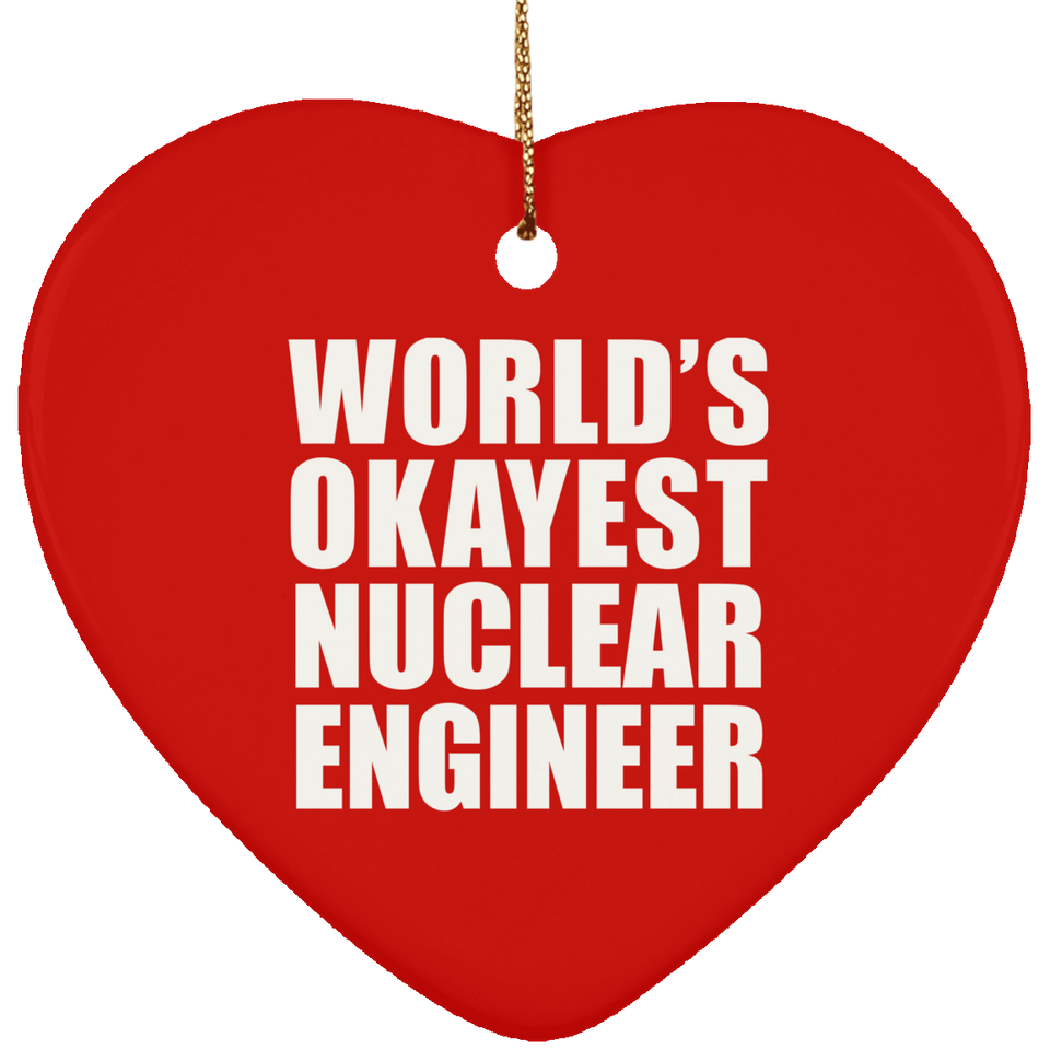 World's Okayest Nuclear Engineer - Heart Ornament