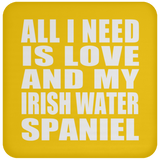 All I Need Is Love And My Irish Water Spaniel - Drink Coaster