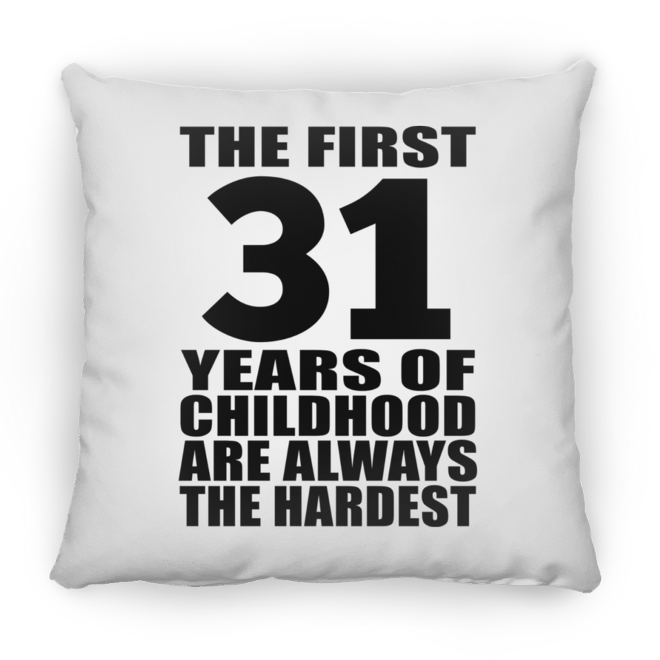 31st Birthday First 31 Years of Childhood Are The Hardest - Throw Pillow