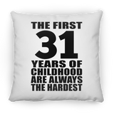 31st Birthday First 31 Years of Childhood Are The Hardest - Throw Pillow