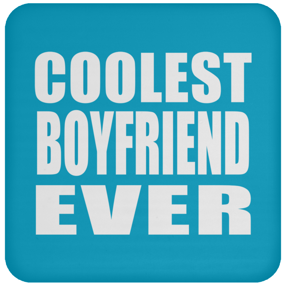 Coolest Boyfriend Ever - Drink Coaster