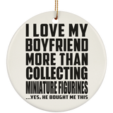 I Love My Boyfriend More Than Collecting Miniature Figurines - Circle Ornament
