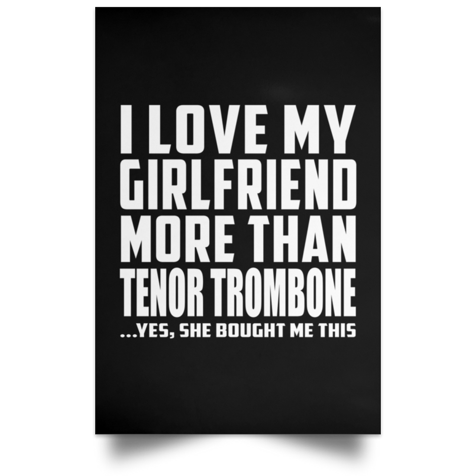 I Love My Girlfriend More Than Tenor Trombone - Poster Portrait