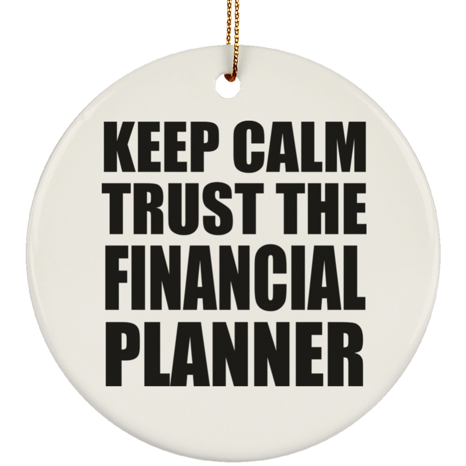 Keep Calm and Trust The Financial Planner - Circle Ornament