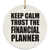Keep Calm and Trust The Financial Planner - Circle Ornament