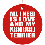 All I Need Is Love And My Parson Russell Terrier - Circle Ornament