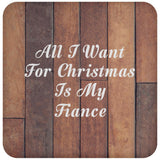 All I Want For Christmas Is My Fiance - Drink Coaster E