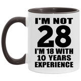 28th Birthday I'm Not 28 I'm 18 With 10 Years Experience - 11oz Accent Mug Black