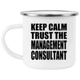 Keep Calm and Trust The Management Consultant - 12oz Camping Mug