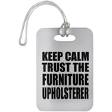 Keep Calm and Trust The Furniture Upholsterer - Luggage Bag Tag