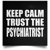 Keep Calm and Trust The Psychiatrist - Poster Square