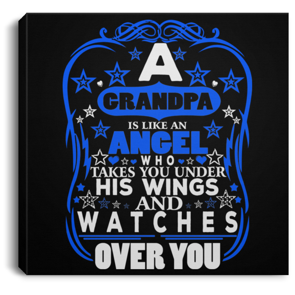Grandpa Is An Angel Takes You Under His Wings - Canvas Square