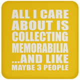 All I Care About Is Collecting Memorabilia - Drink Coaster