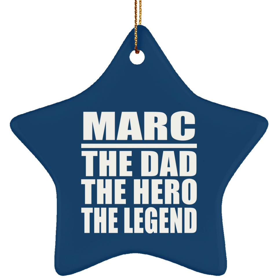 Marc The Dad The Hero The Legend - Star Ornament