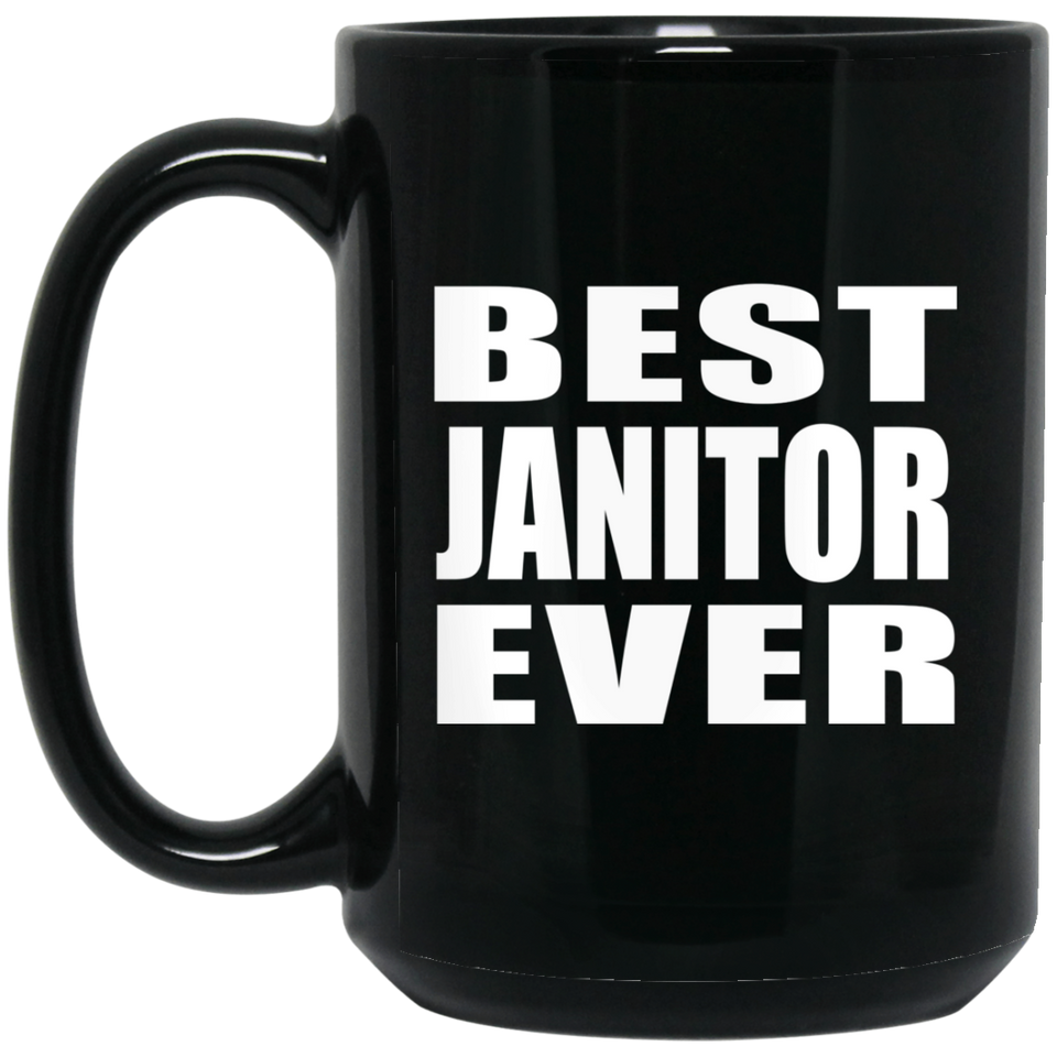 Best Janitor Ever - 15 Oz Coffee Mug Black