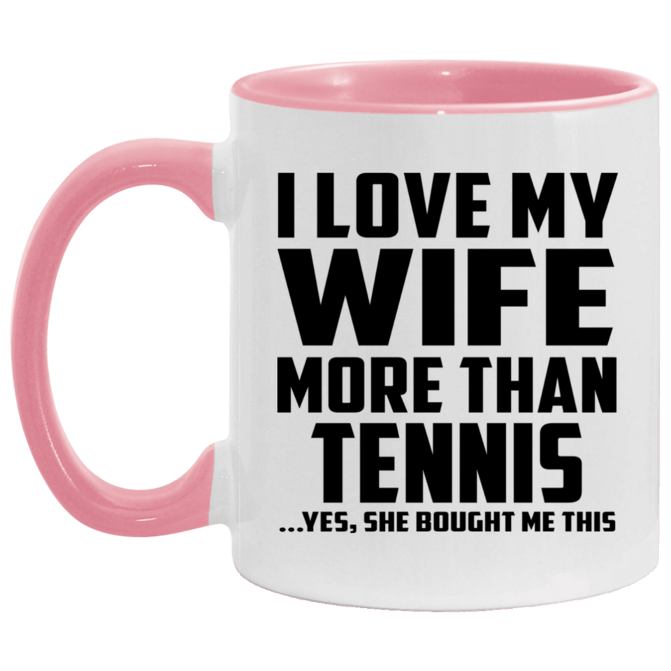 I Love My Wife More Than Tennis - 11oz Accent Mug Pink