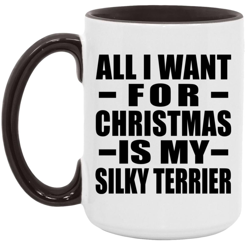 All I Want For Christmas Is My Silky Terrier - 15oz Accent Mug Black