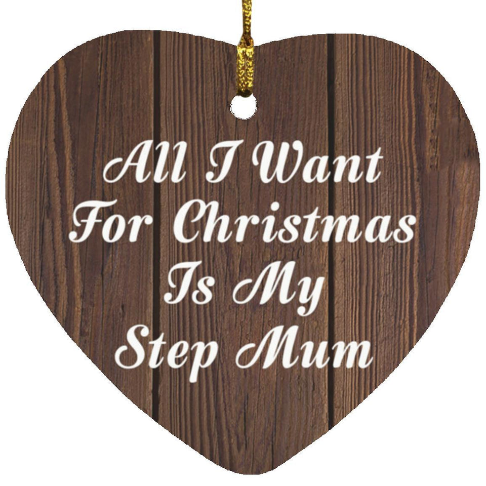All I Want For Christmas Is My Step Mum - Heart Ornament D