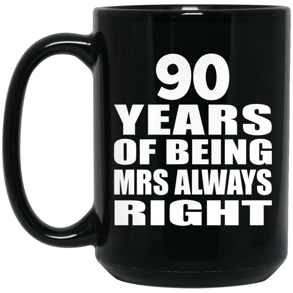 90th Anniversary 90 Years of Being Mrs Always Right - 15oz Coffee Mug Black