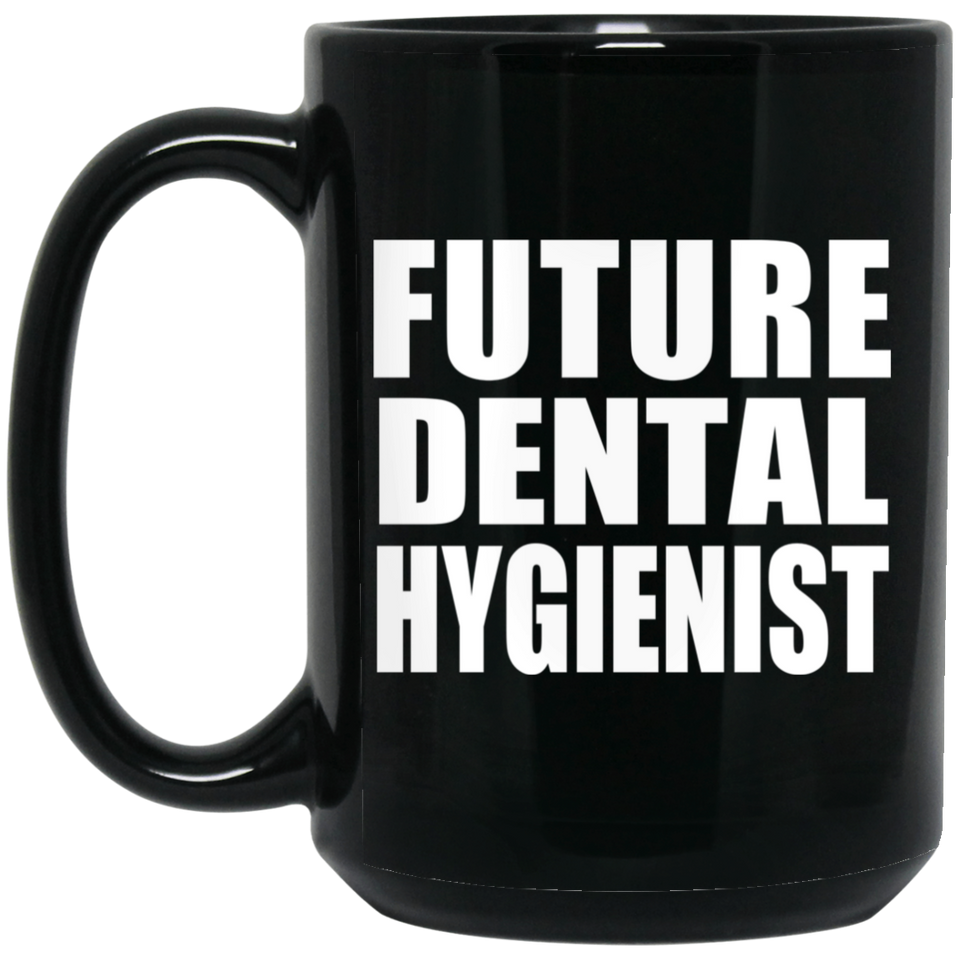 Future Dental Hygienist - 15oz Coffee Mug Black