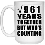 31st Anniversary Square Root of 961 Years Who's Counting - 15oz Coffee Mug
